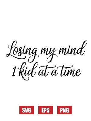 Losing My Mind 1 Kid At A Time Svg