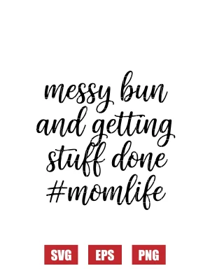 Messy Bun And Getting Stuff Done #mom Life Svg