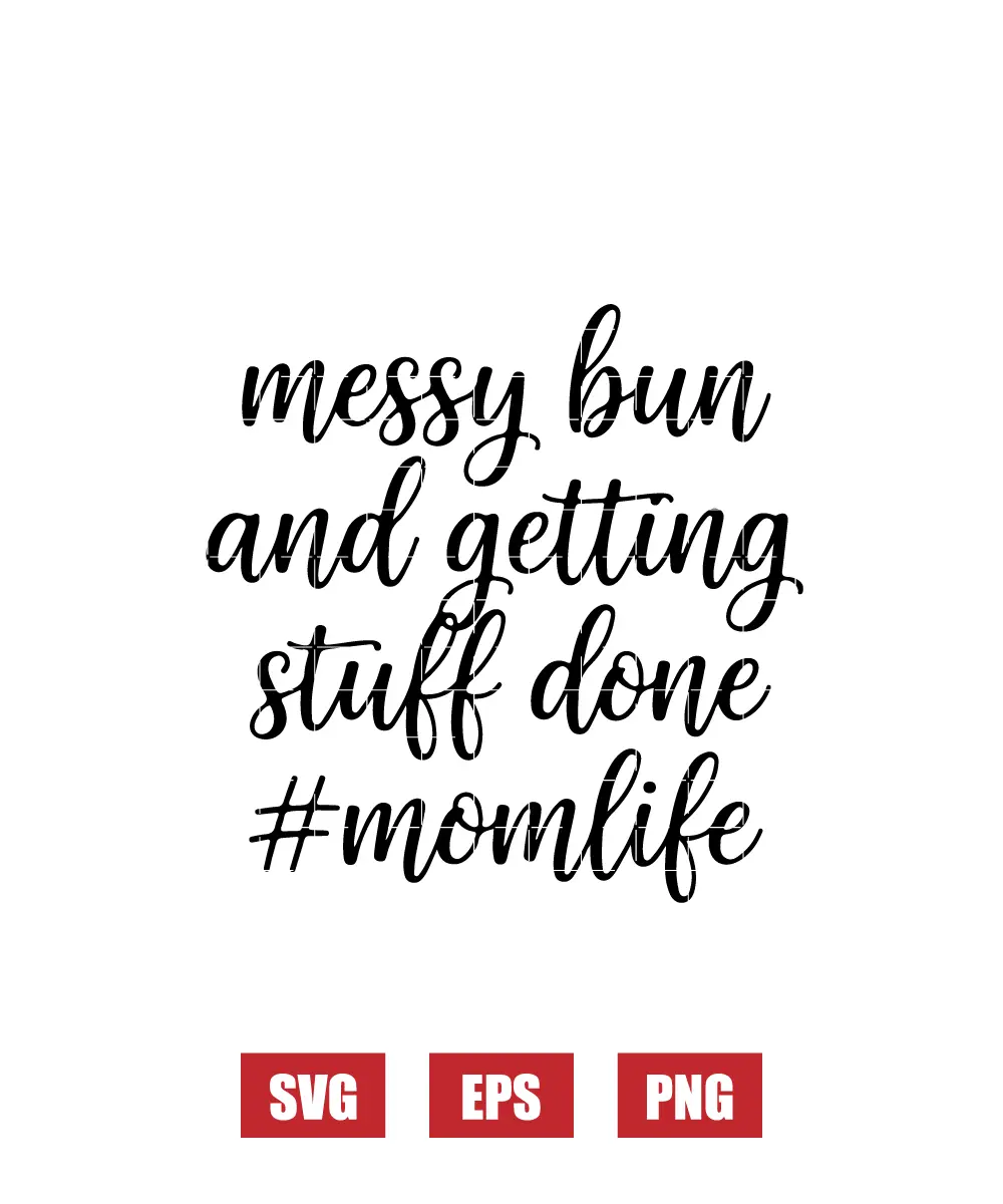 Messy Bun And Getting Stuff Done #mom Life Svg
