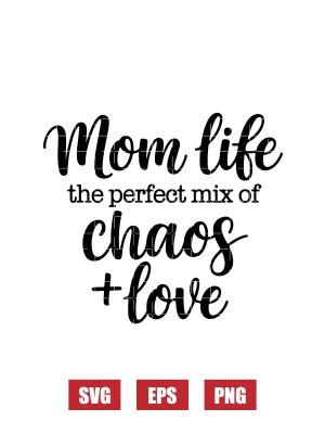 Mom Life The Perfect Mix Of Chaos + Love Svg