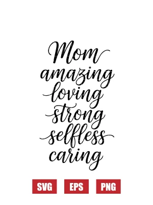 Mom Amazing Loving Strong Selfless Caring Svg