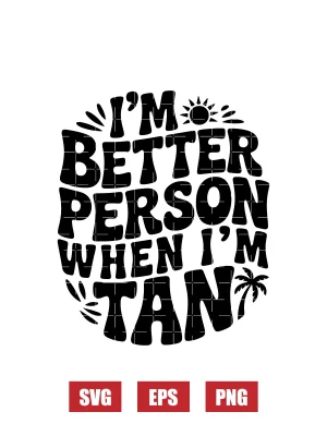 I'm Better Person When I'm Tan Svg