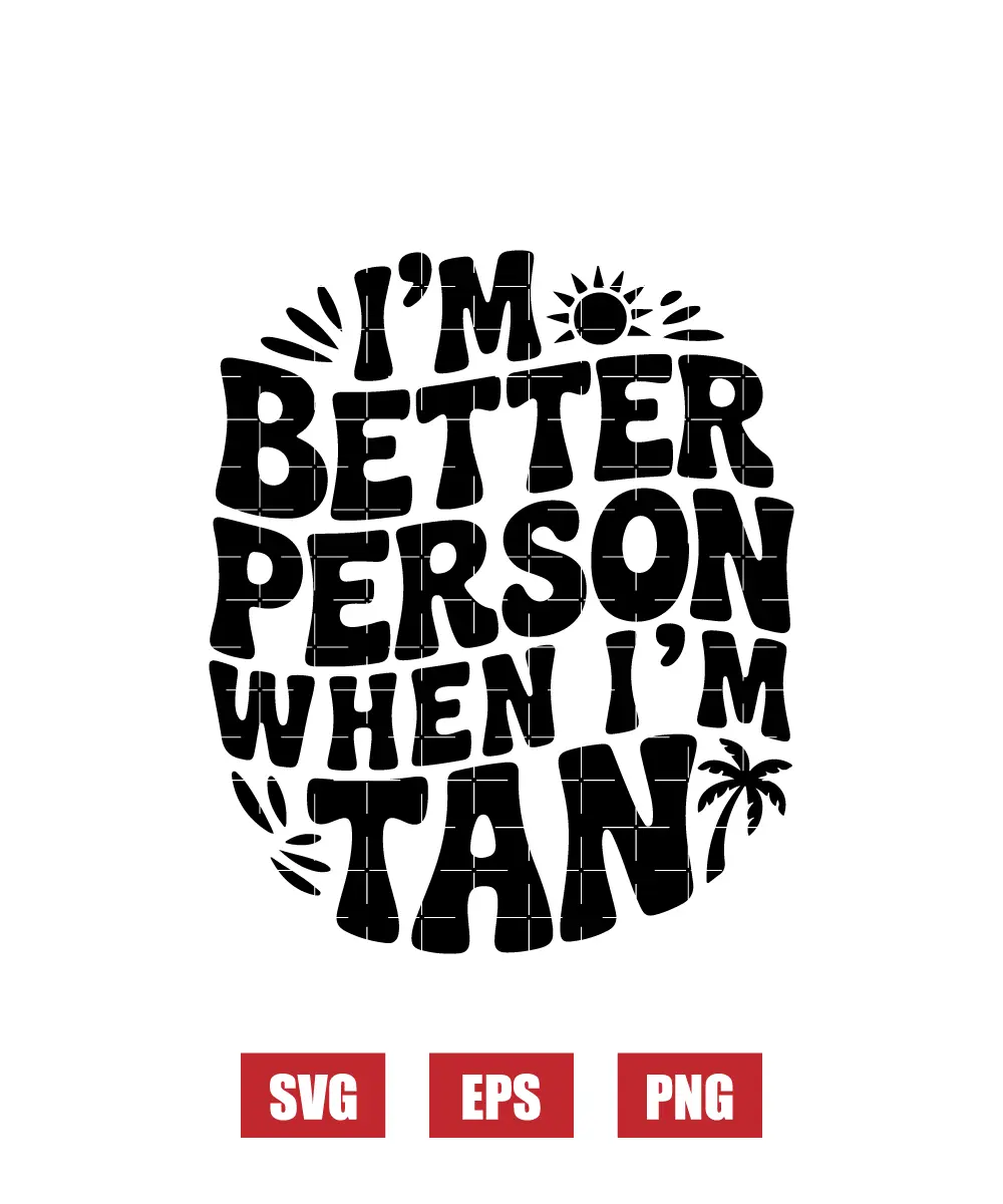 I'm Better Person When I'm Tan Svg