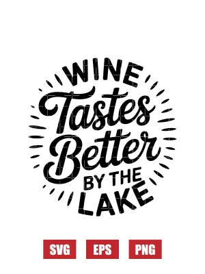 Wine Tastes Better by The Lake Svg