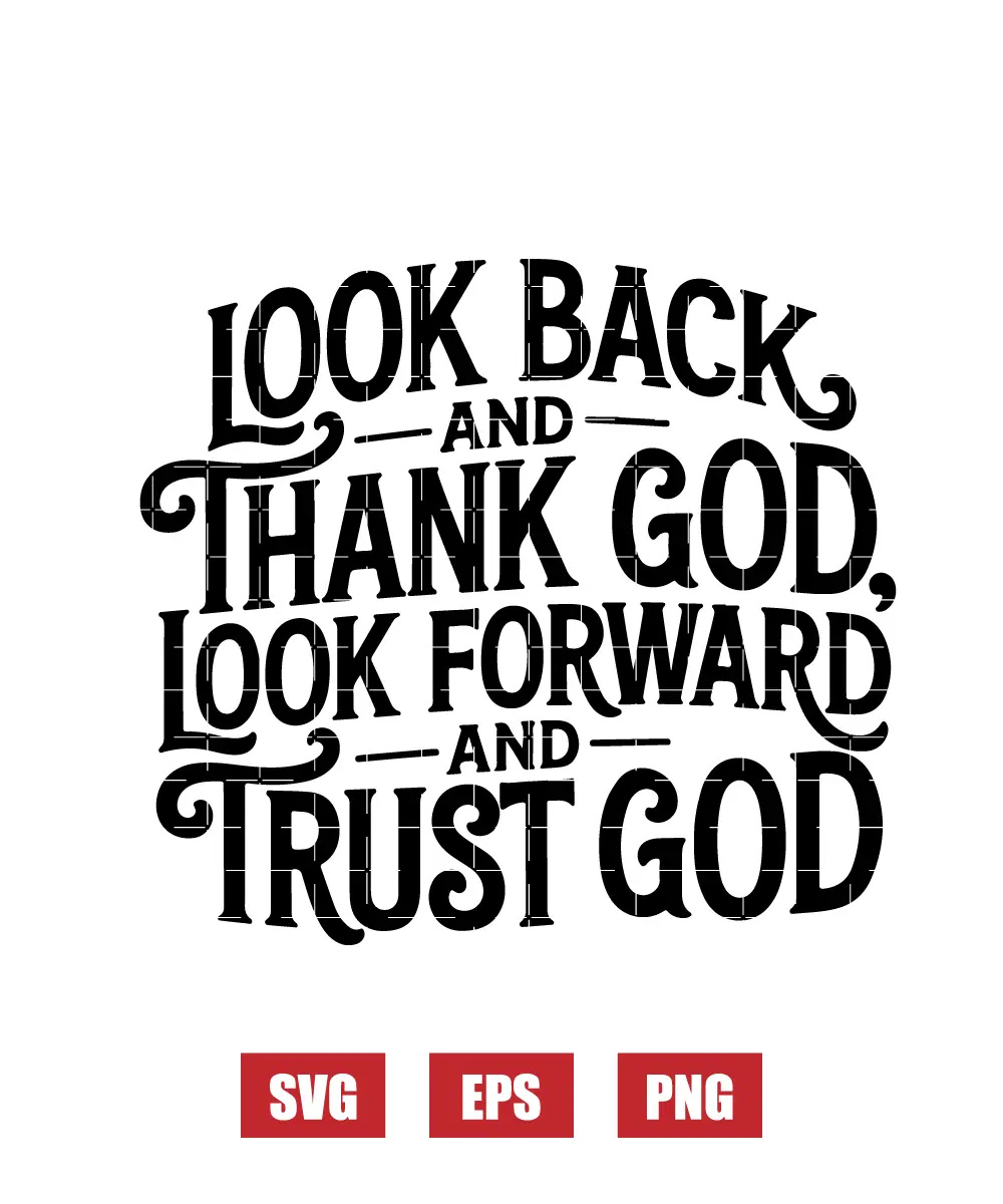Look Back and Thank God, Look Forward and Trus God Svg