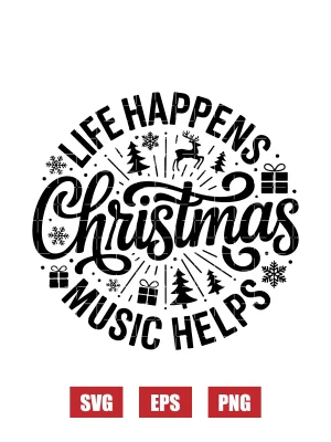 Life Happens Christmas Music Helps Svg