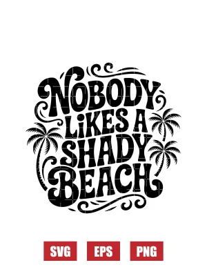 Nobody Likes a Shady Beach Svg