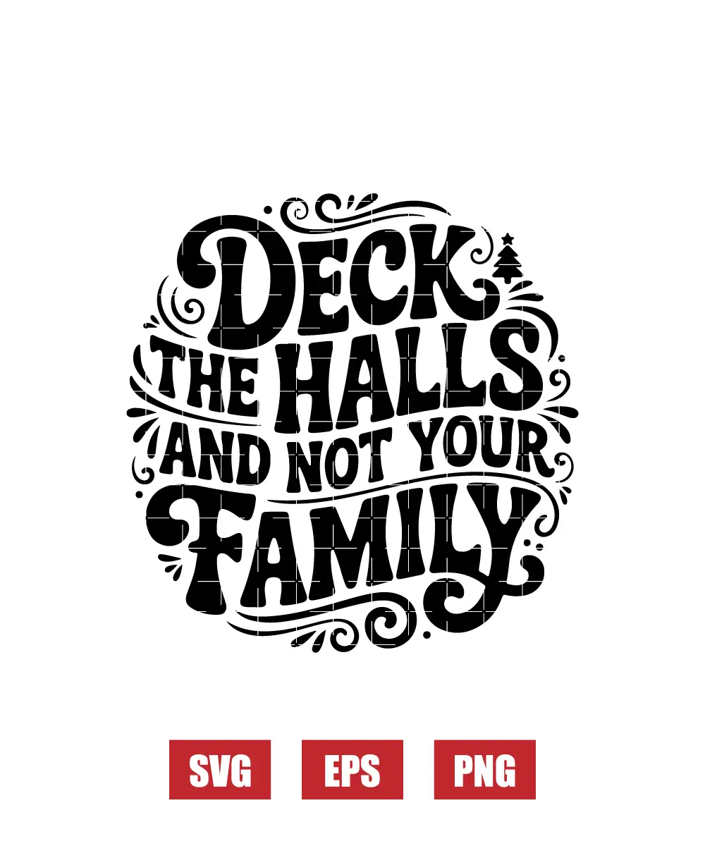 Deck The Halls and Not Your Family Svg