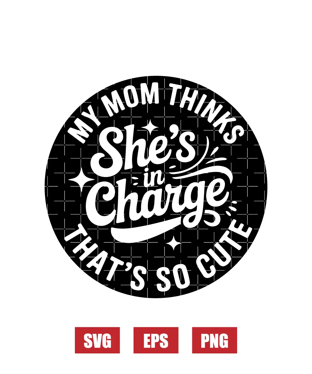My Mom Thinks She's In Charge That's So Cute Svg