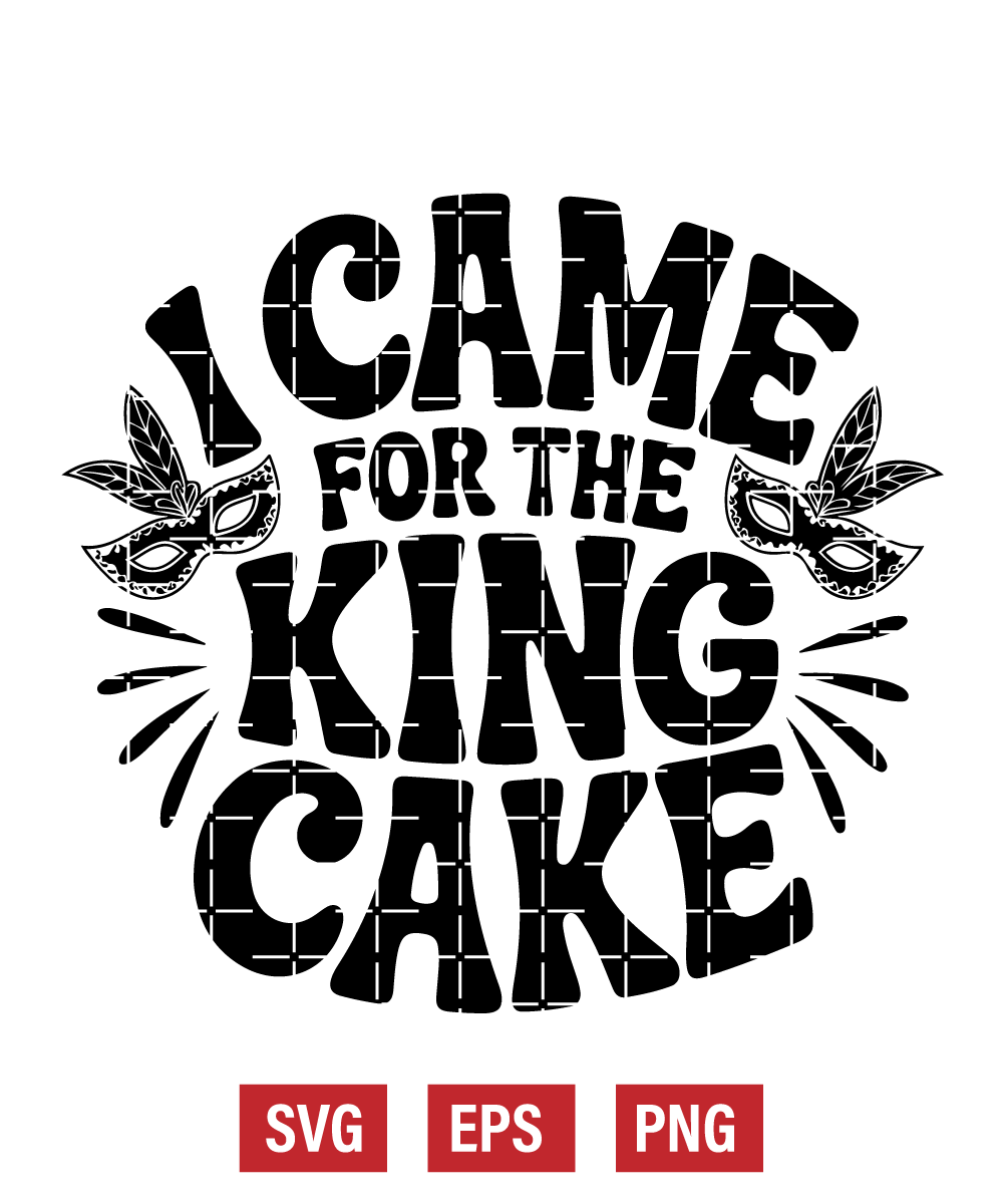 I Came For The King Cake Svg