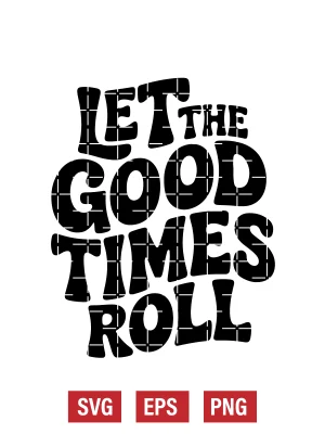 Let the Good Times Roll Svg