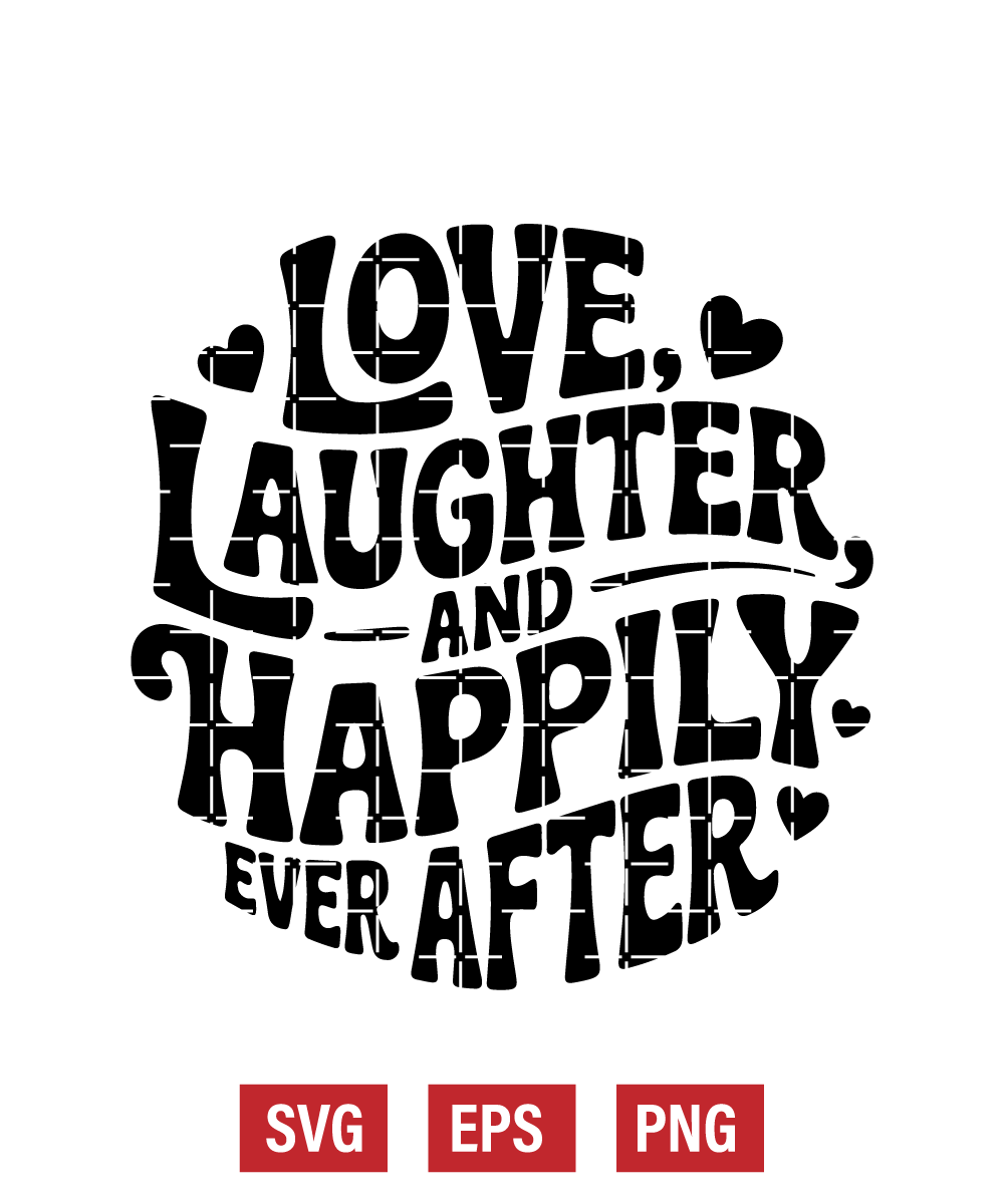 Love, Laughter, And Happily Ever After Svg