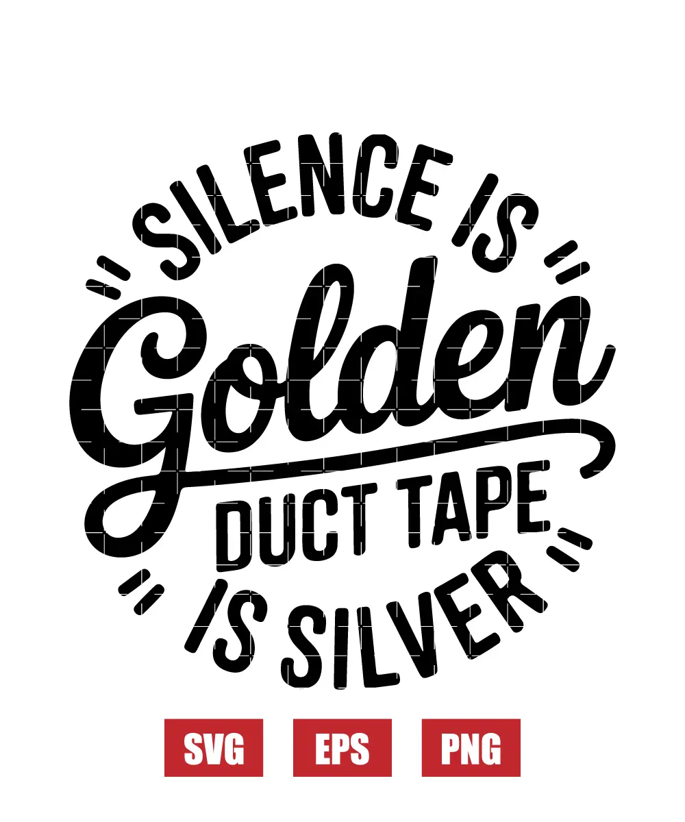Silence Is Golden Duct Tape Is Silver Svg
