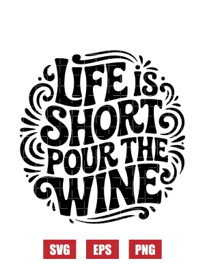 Life Is Short Pour The Wine Svg