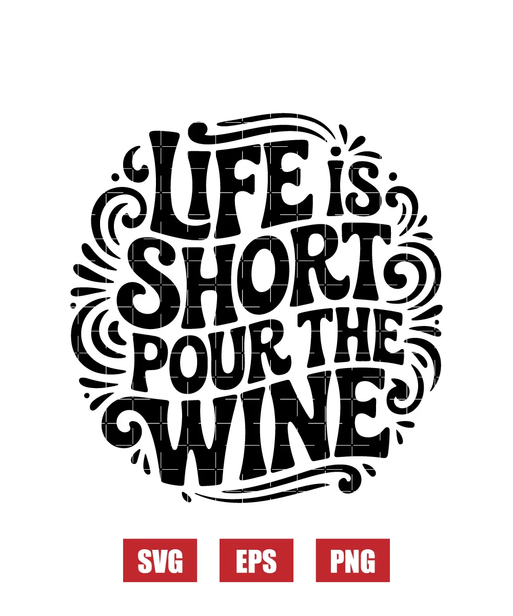 Life Is Short Pour The Wine Svg