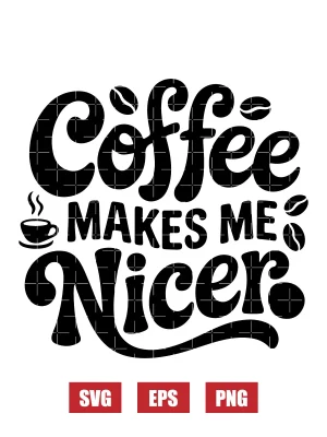 Coffee Makes Me Nicer Svg