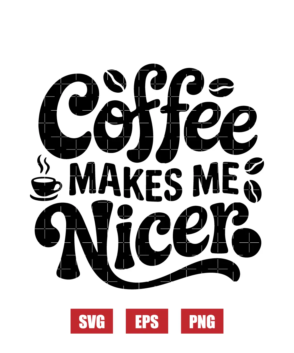 Coffee Makes Me Nicer Svg