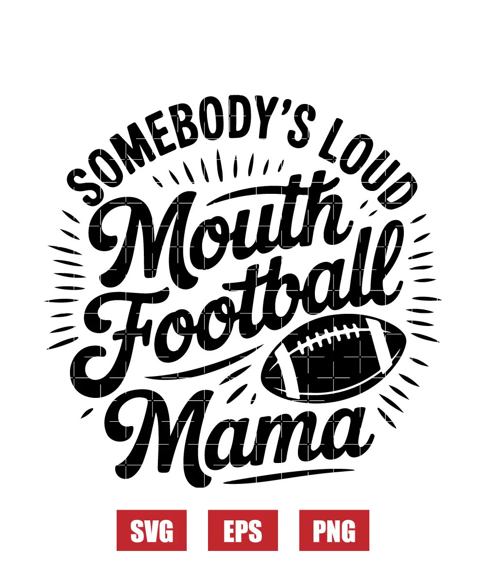 Somebody’s Loud Mouth Football Mama Svg