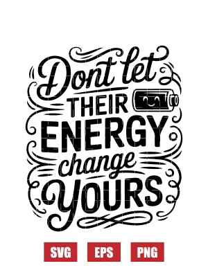 Don’t Let Their Energy Change Yours Svg