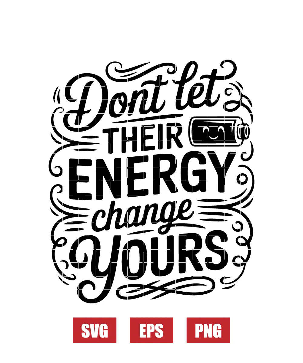 Don’t Let Their Energy Change Yours Svg