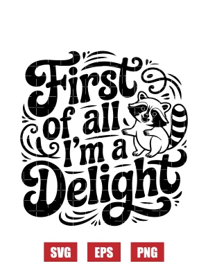 First of All I’m A Delight Svg