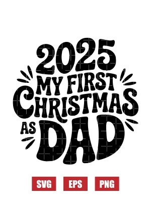 2025 My First Christmas As Dad Svg