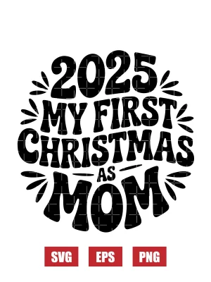 2025 My First Christmas As Mom Svg
