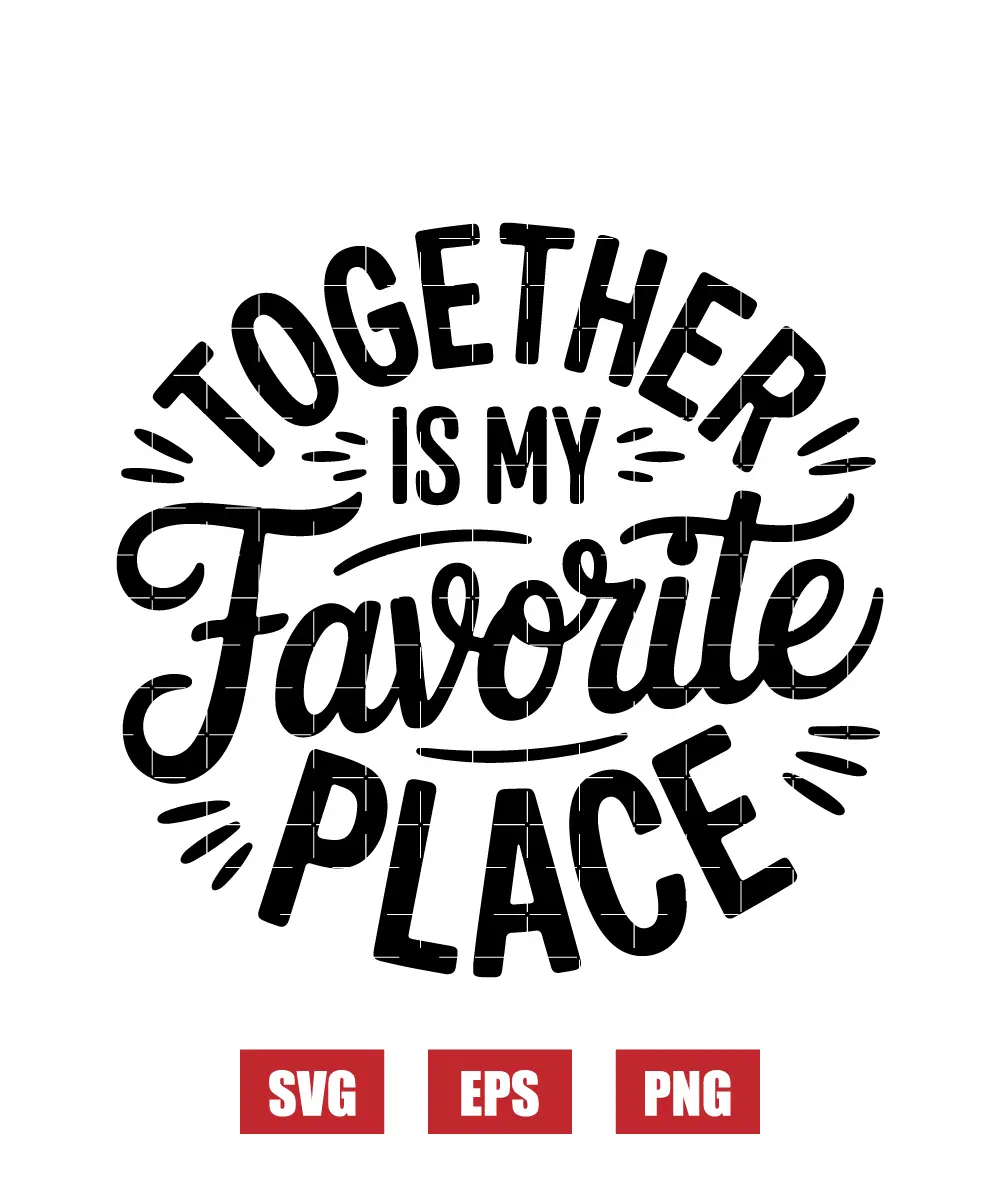 Together Is My Favorite Place Svg