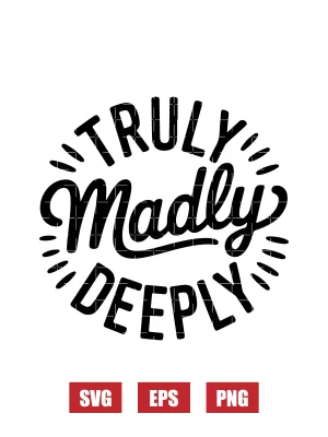 Truly Madly DeeplyBe My Valentine Svg