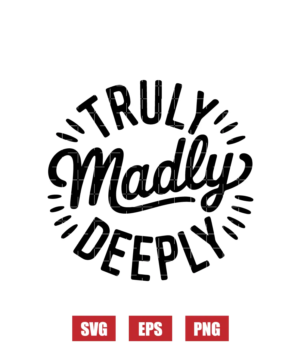 Truly Madly DeeplyBe My Valentine Svg