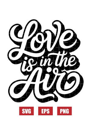 Love Is In The Air Svg