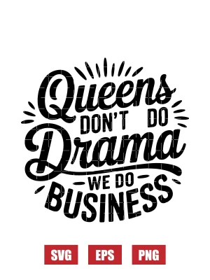 Queens Don't Do Drama We Do Business Svg