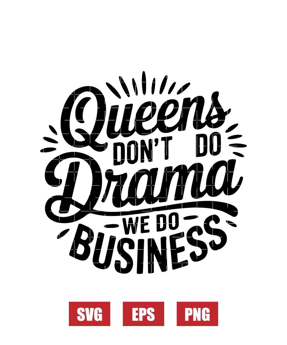 Queens Don't Do Drama We Do Business Svg