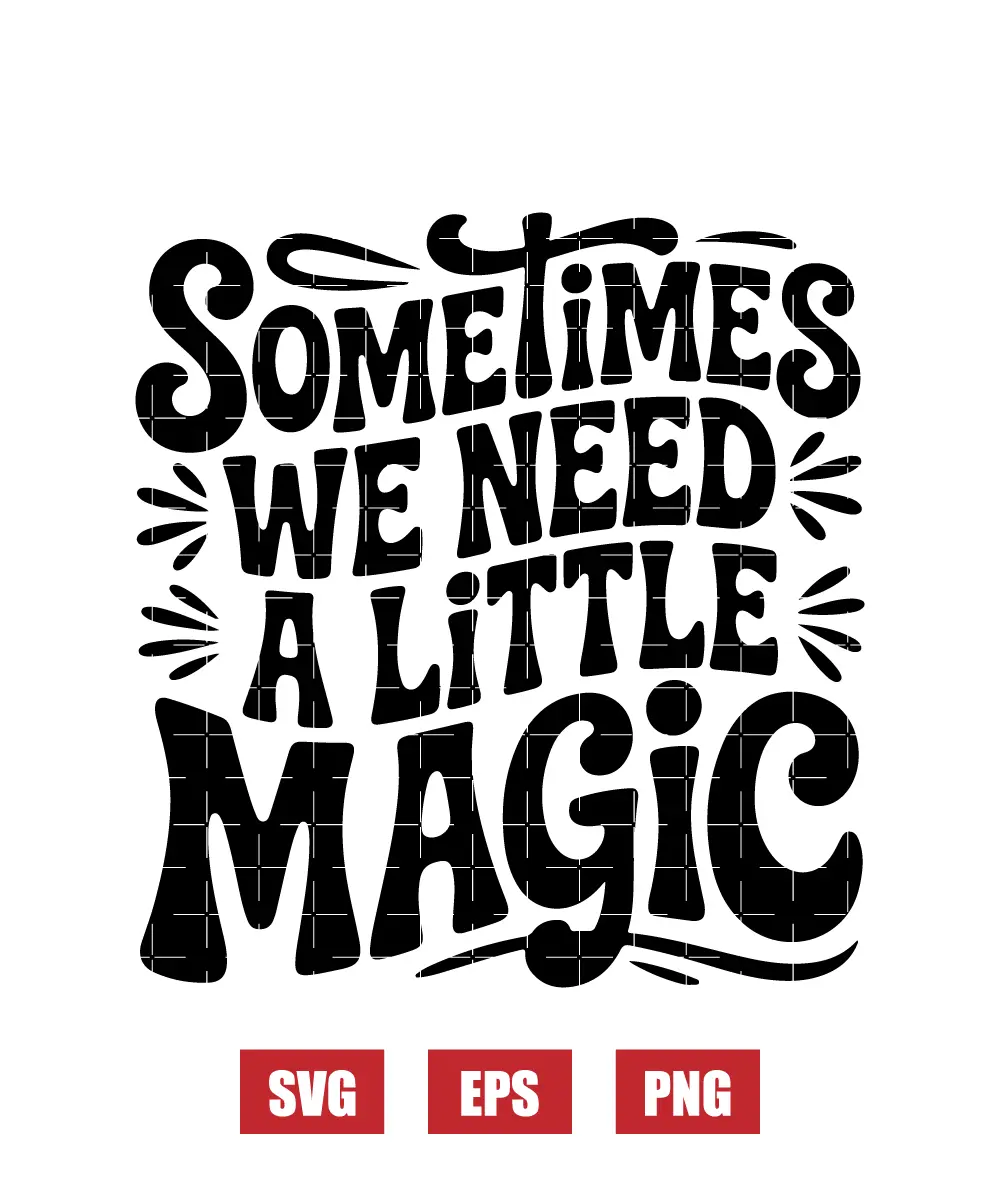 Sometimes We Need A Little Magic Svg