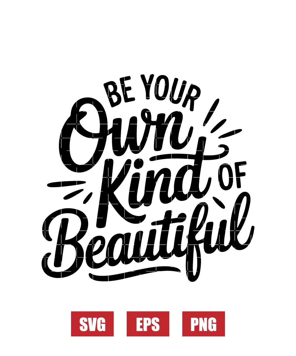 Be Your Own Kind Of Beautiful Svg