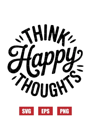 Think Happy Thoughts Svg
