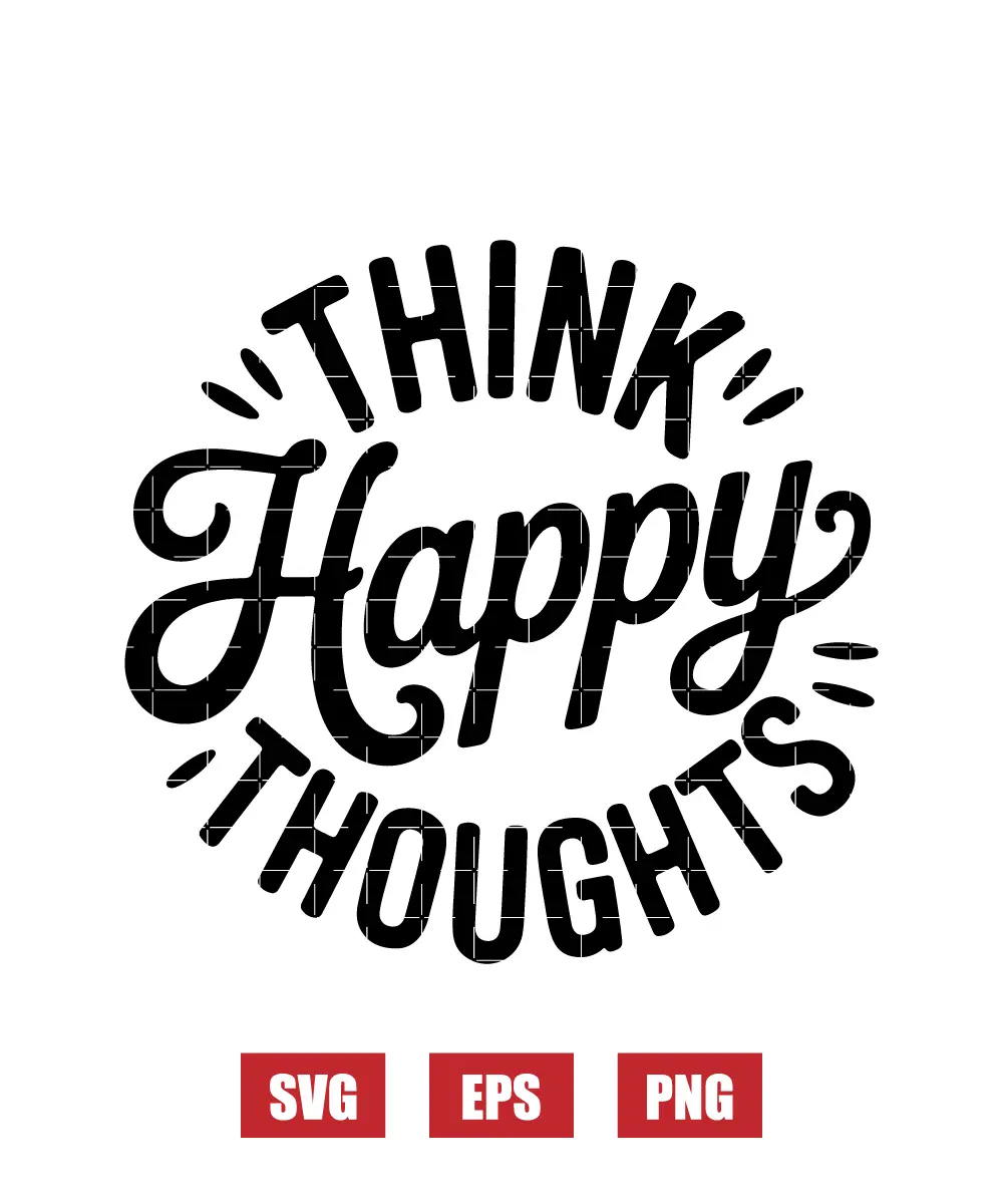 Think Happy Thoughts Svg