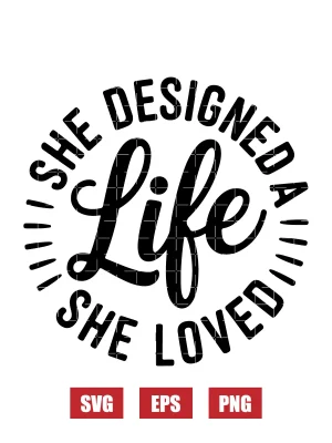 She Designed A Life She Loved Svg