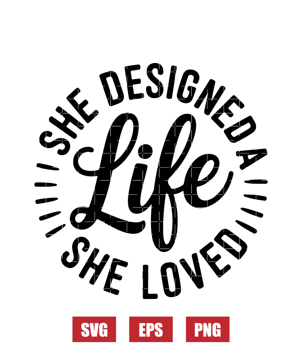 She Designed A Life She Loved Svg