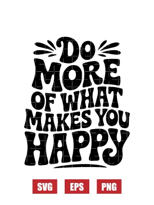 Do More Of What Makes You Happy Svg