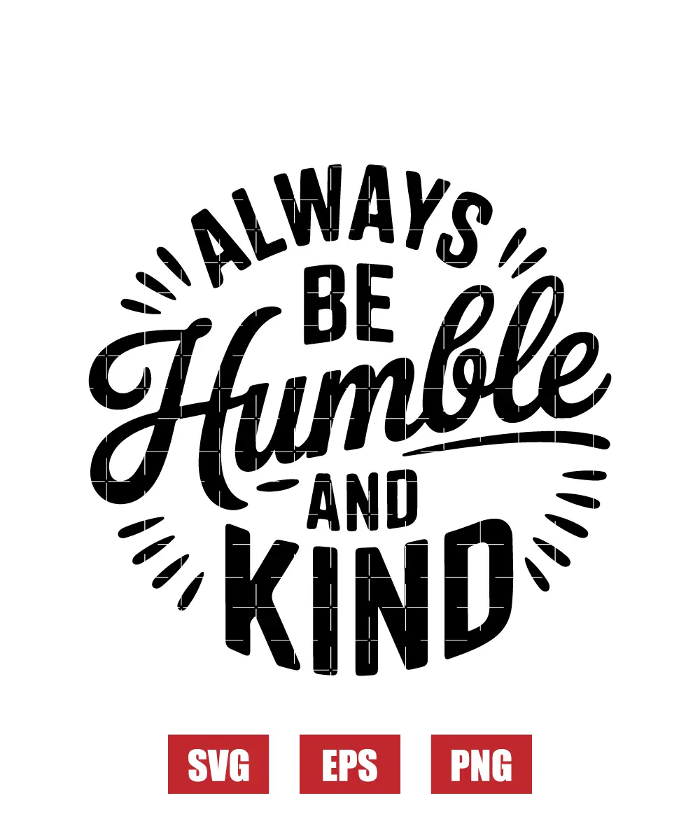 Always Be Humble And Kind Svg