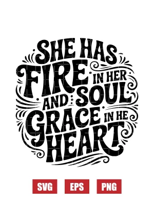 She Has Fire In Her Soul And Grace In Her Heart Svg