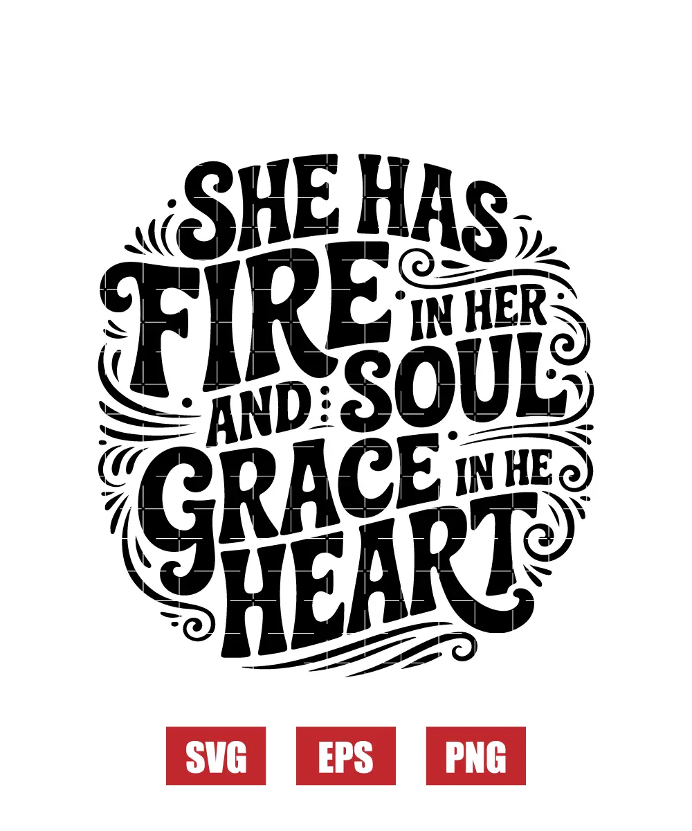 She Has Fire In Her Soul And Grace In Her Heart Svg