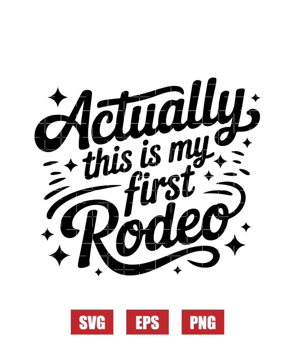 Actually This Is My First Rodeo Svg