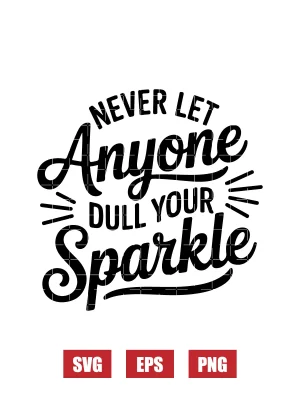 Never Let Anyone Dull Your Sparkle Svg