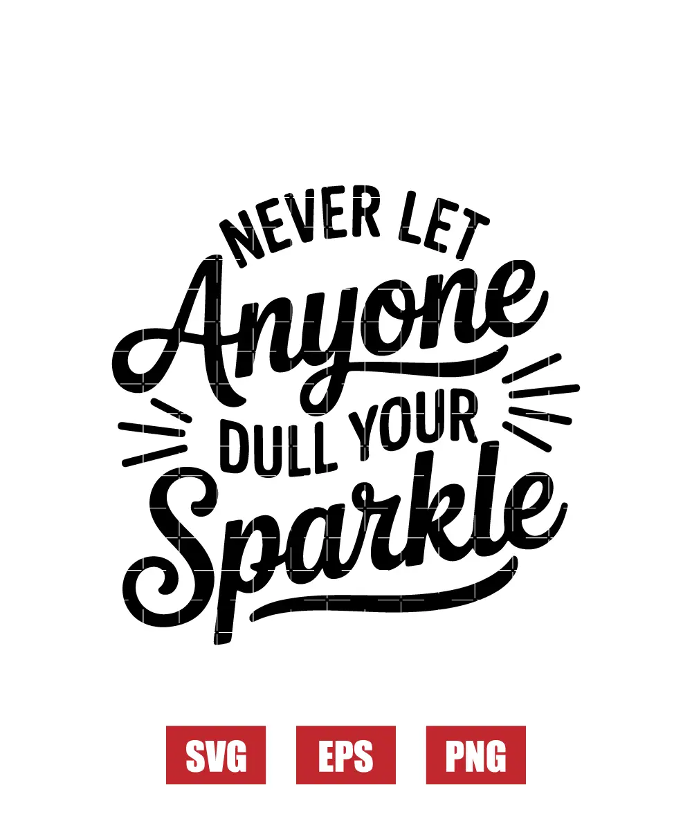 Never Let Anyone Dull Your Sparkle Svg