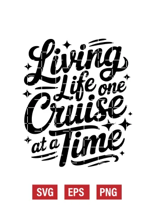 Living Life One Cruise at A Time Svg