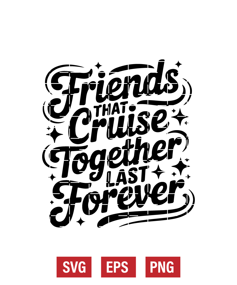 Friends that Cruise Together Last Forever Svg