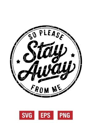 so Please Stay Away from Me Svg