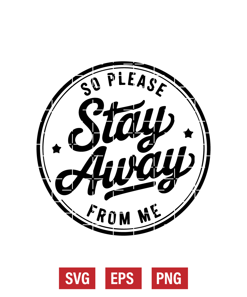 so Please Stay Away from Me Svg